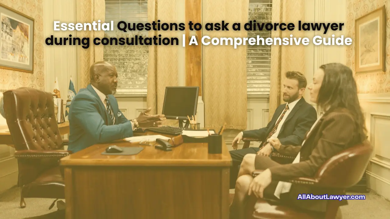 Essential Questions To Ask A Divorce Lawyer During Consultation