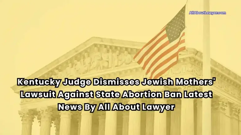 Kentucky Judge Dismisses Jewish Mothers' Lawsuit Against State Abortion Ban Latest News By All About Lawyer