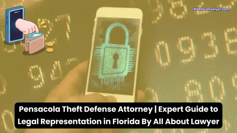 Pensacola Theft Defense Attorney Expert Guide to Legal Representation in Florida By All About Lawyer1 (1)