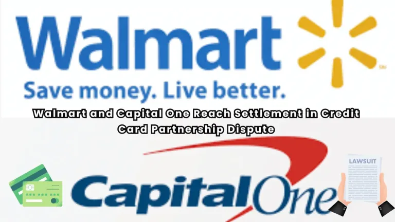 Walmart and Capital One Reach Settlement in Credit Card Partnership Dispute