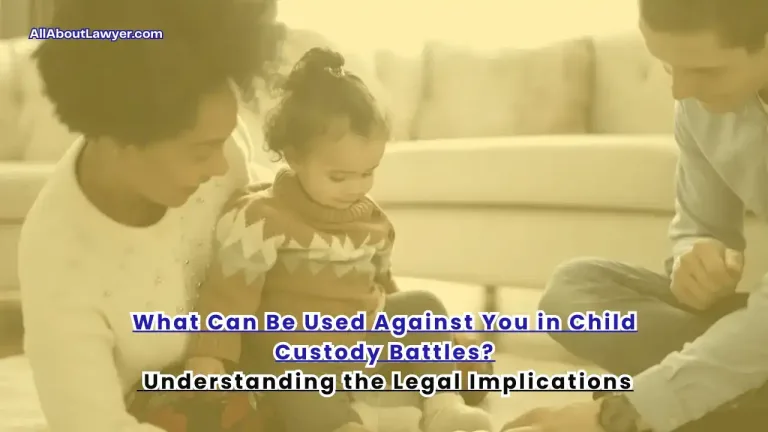 What Can Be Used Against You in Child Custody Battles Understanding the Legal Implications 1 (1)