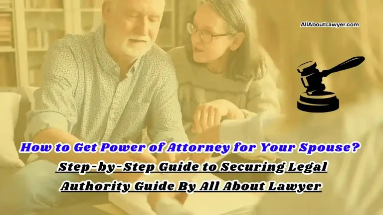 How to Get Power of Attorney for Your Spouse Step-by-Step Guide to Securing Legal Authority Guide By All About Lawyer (1)