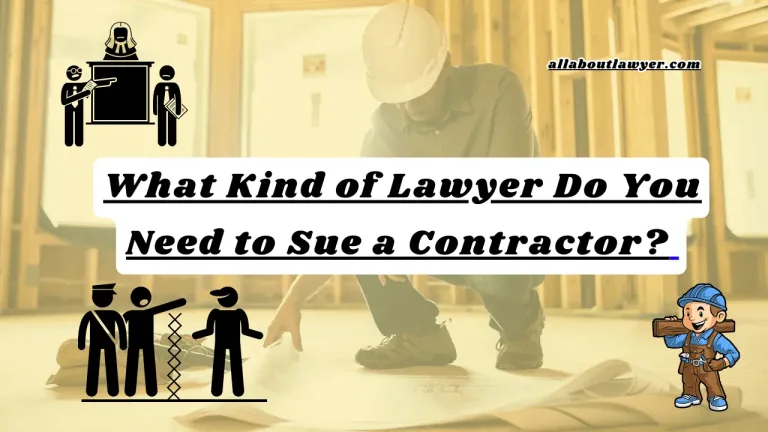 What Kind of Lawyer Do You Need to Sue a Contractor