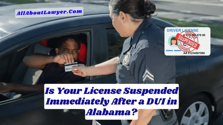 Is Your License Suspended Immediately After a DUI in Alabama?