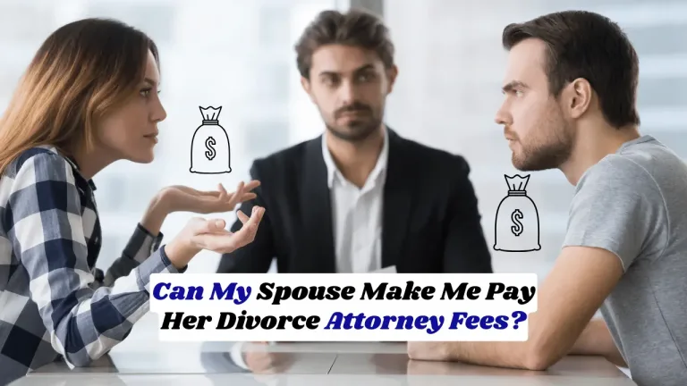 Can My Spouse Make Me Pay Her Divorce Attorney Fees?