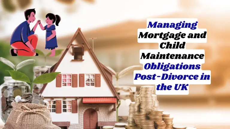 Managing Mortgage and Child Maintenance Obligations Post-Divorce in the UK