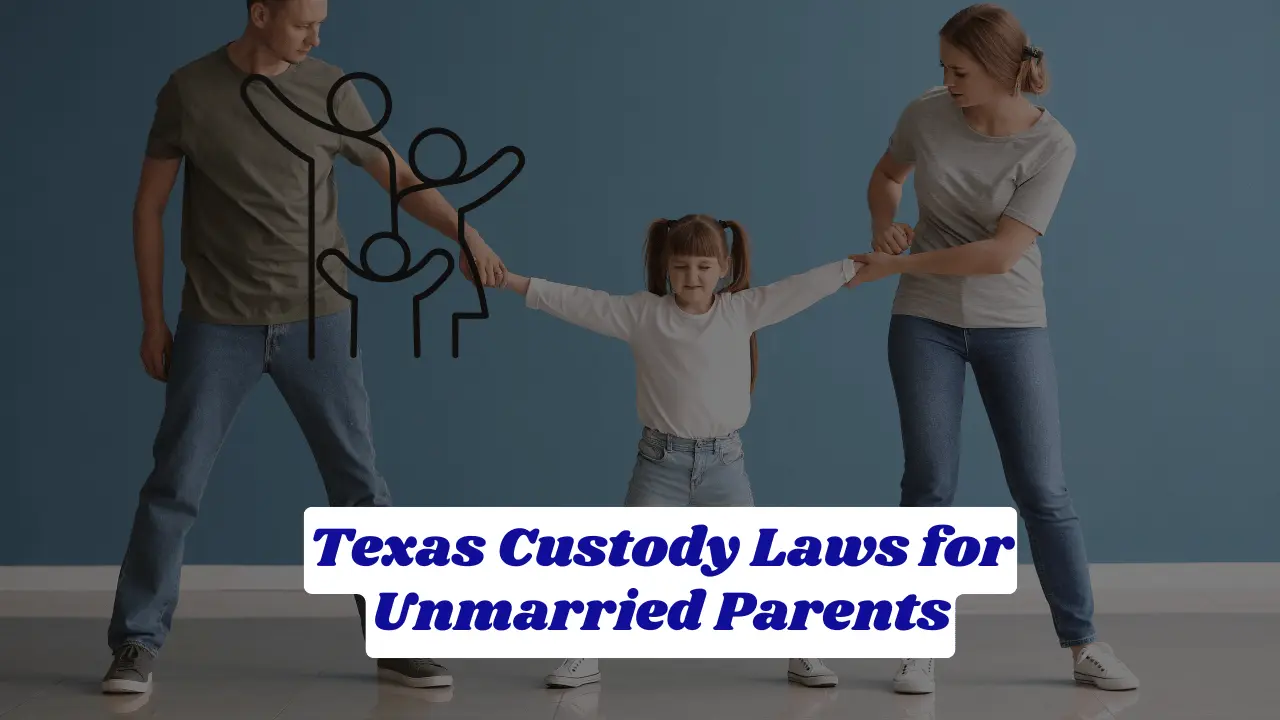 Texas Custody Laws For Unmarried Parents | Complete Guide