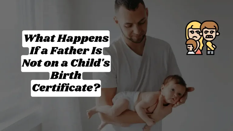 What Happens If a Father Is Not on a Child's Birth Certificate?