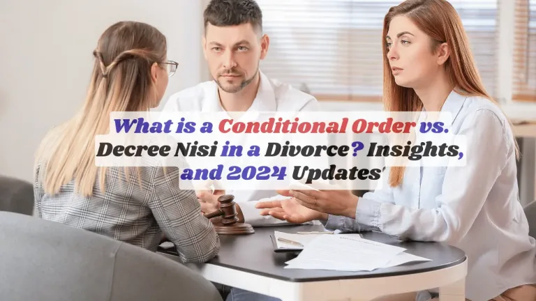 What is a Conditional Order vs. Decree Nisi in a Divorce Insights, and 2024 Updates