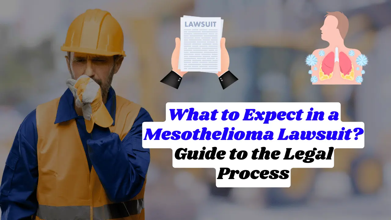 What To Expect In A Mesothelioma Lawsuit ?Guide To The Process And Timeline What To Expect In A Mesothelioma Lawsuit ?Guide To The Process And Timeline