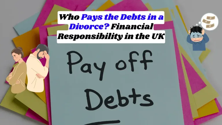 Who Pays the Debts in a Divorce? Financial Responsibility in the UK