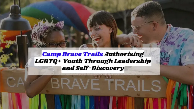 Camp Brave Trails, Authorising LGBTQ+ Youth Through Leadership and Self-Discovery