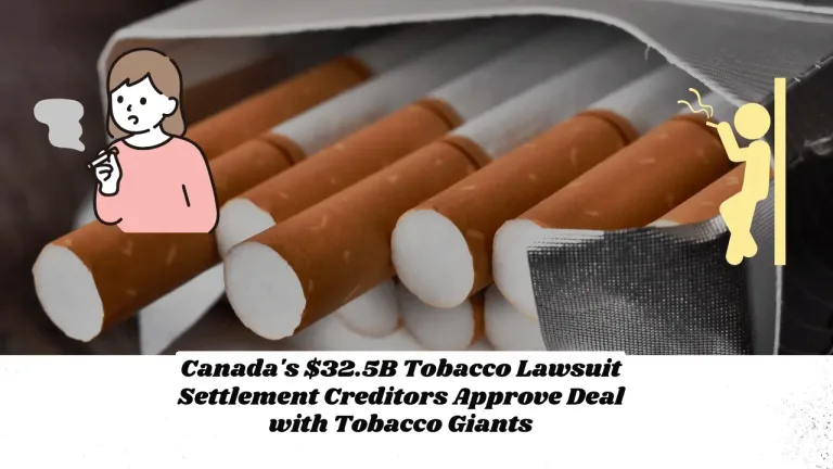 Canada's $32.5B Tobacco Lawsuit Settlement Creditors Approve Deal with Tobacco Giants