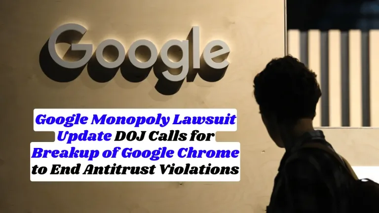 Google Monopoly Lawsuit Update DOJ Calls for Breakup of Google Chrome to End Antitrust Violations