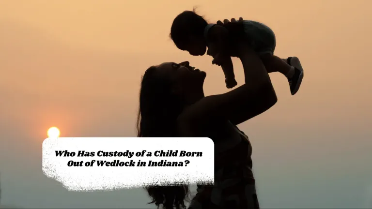 Who Has Custody of a Child Born Out of Wedlock in Indiana?