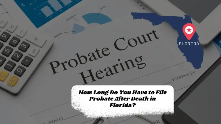 How Long Do You Have to File Probate After Death in Florida?