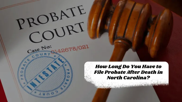 How Long Do You Have to File Probate After Death in North Carolina?