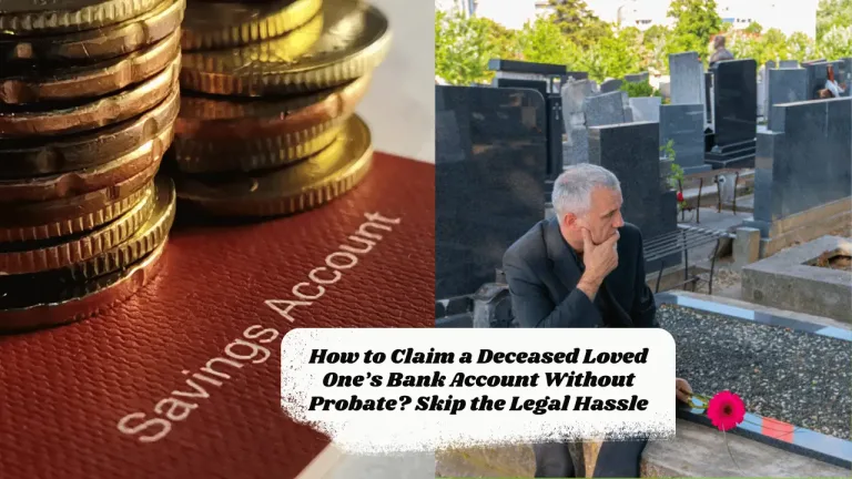 How to Claim a Deceased Loved One’s Bank Account Without Probate? Skip the Legal Hassle