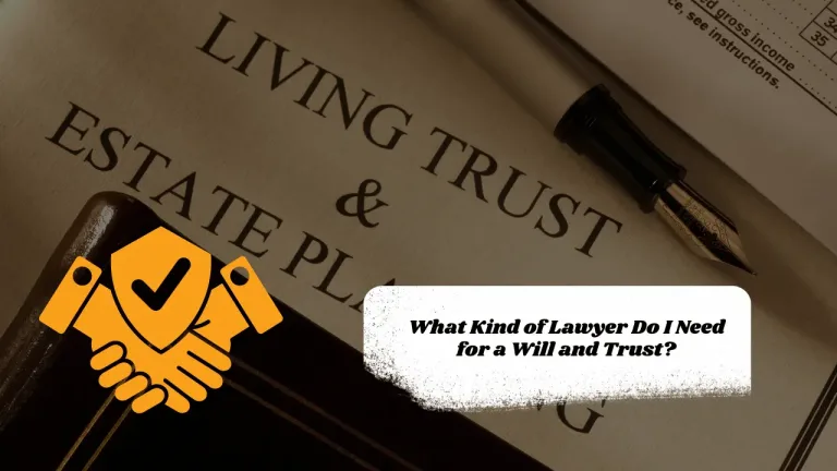 What Kind of Lawyer Do I Need for a Will and Trust?