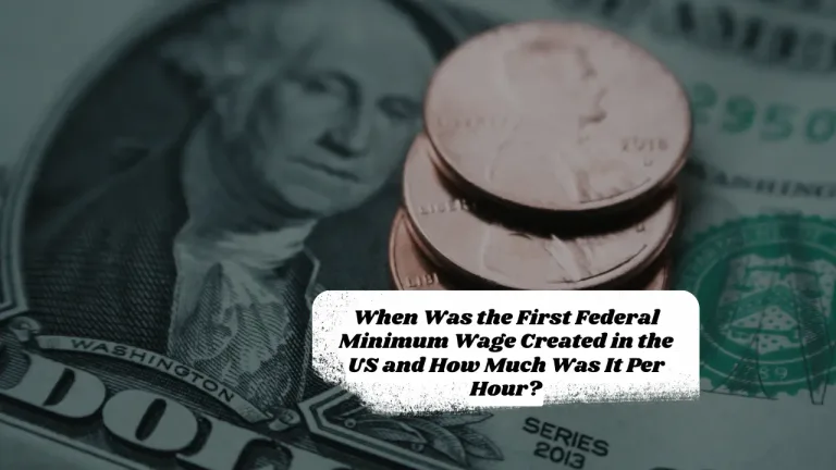 When Was the First Federal Minimum Wage Created in the US and How Much Was It Per Hour?