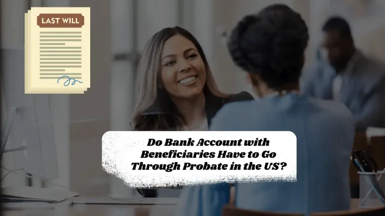 Do Bank Account with Beneficiaries Have to Go Through Probate in the US?