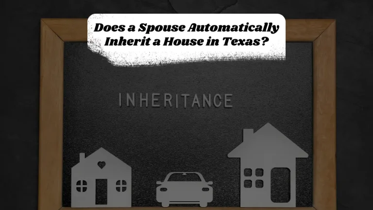 Does a Spouse Automatically Inherit a House in Texas?