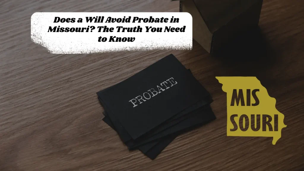 Does a Will Avoid Probate in Missouri? The Truth You Need to Know