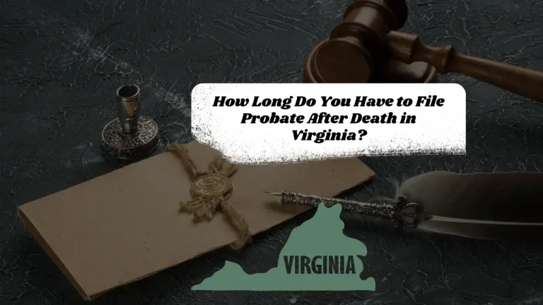 How Long Do You Have to File Probate After Death in Virginia?