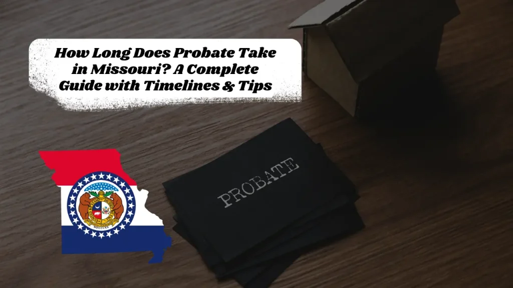 How Long Does Probate Take in Missouri? A Complete Guide with Timelines & Tips