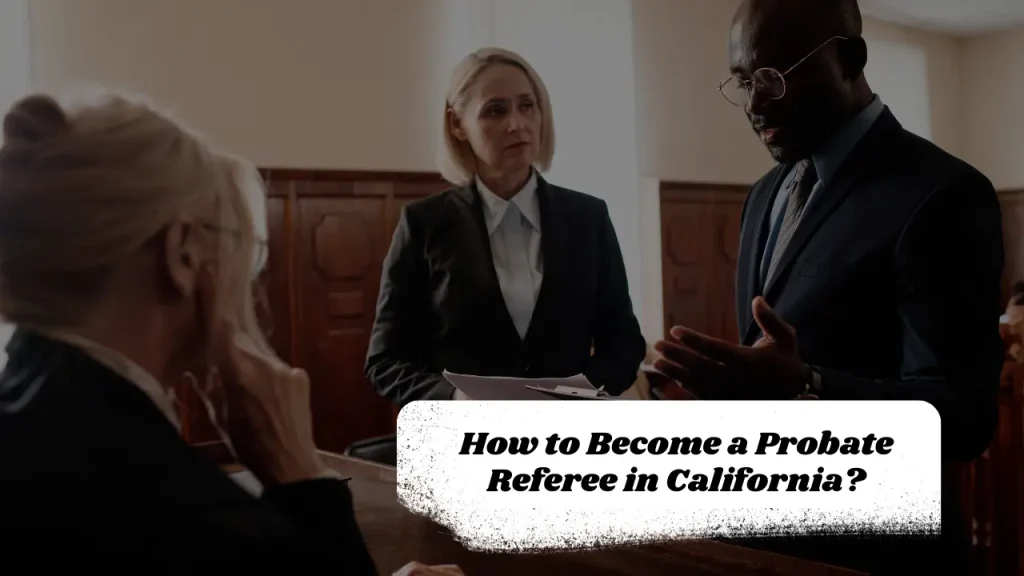 How to Become a Probate Referee in California?