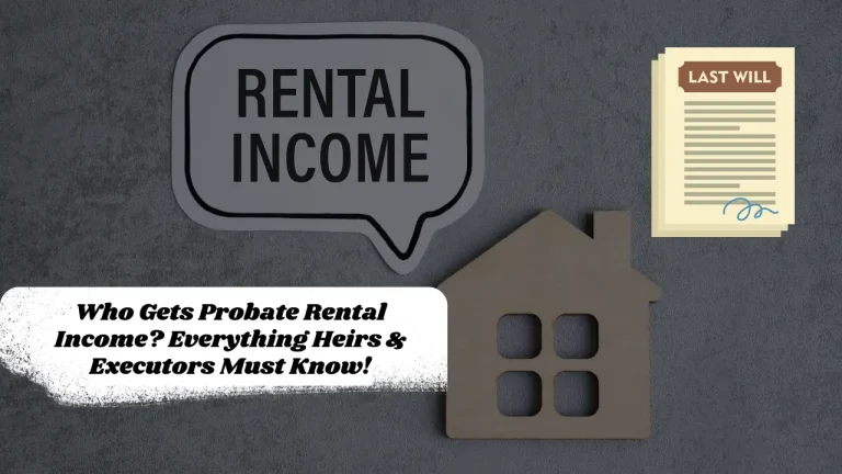 Who Gets Probate Rental Income? Everything Heirs & Executors Must Know!