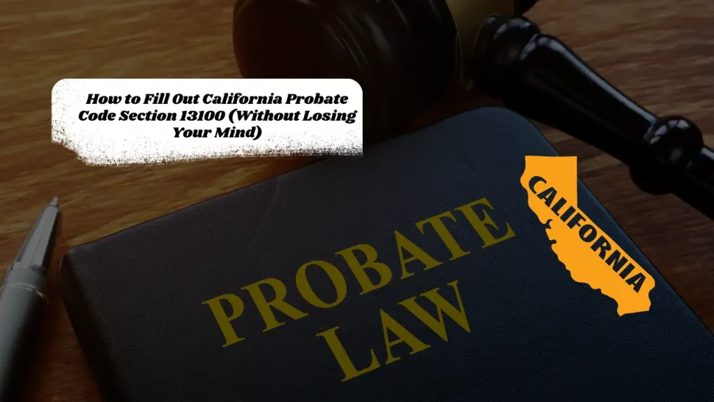 How to Fill Out California Probate Code Section 13100 (Without Losing Your Mind)