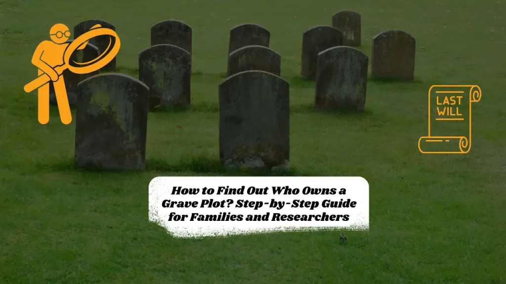 How to Find Out Who Owns a Grave Plot? Step-by-Step Guide for Families and Researchers