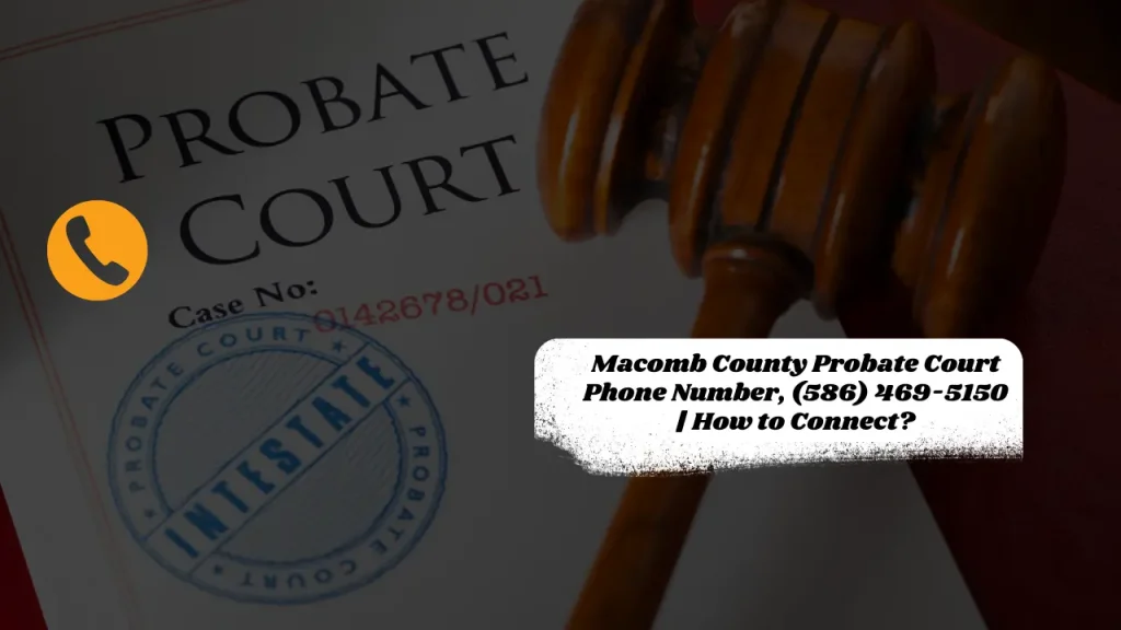 Macomb County Probate Court Phone Number, (586) 469-5150 | How to Connect?