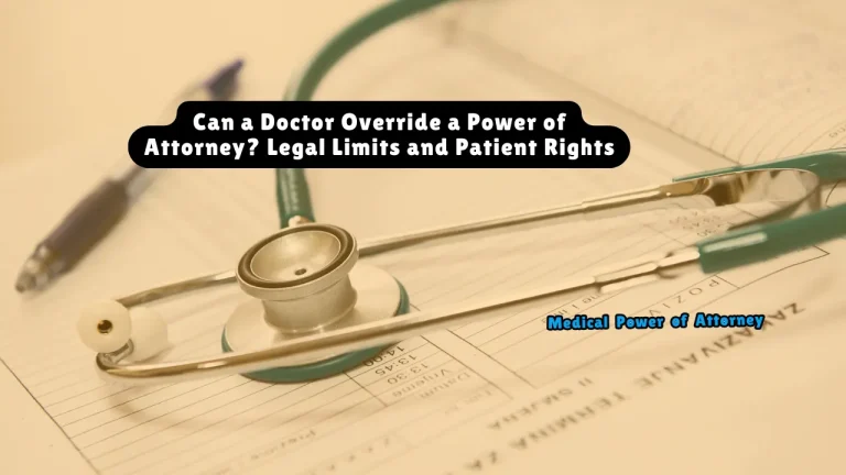 Can a Doctor Override a Power of Attorney? Legal Limits and Patient Rights