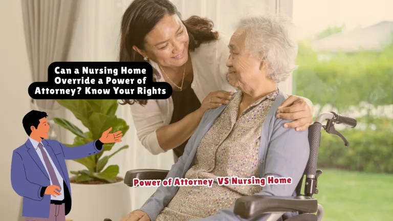 Can a Nursing Home Override a Power of Attorney? Know Your Rights