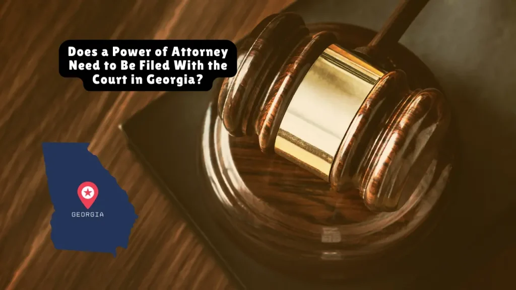 Does a Power of Attorney Need to Be Filed With the Court in Georgia?
