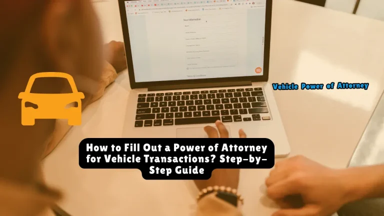 How to Fill Out a Power of Attorney for Vehicle Transactions? Step-by-Step Guide