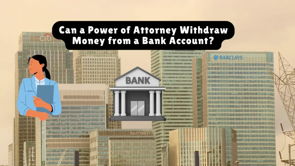Can a Power of Attorney Withdraw Money from a Bank Account?
