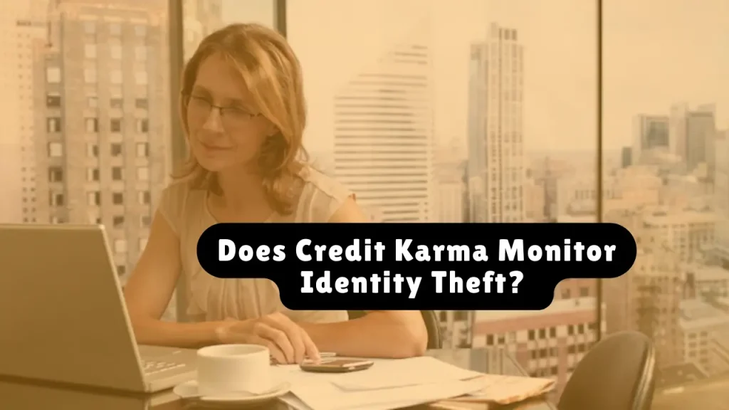 Does Credit Karma Monitor Identity Theft? 