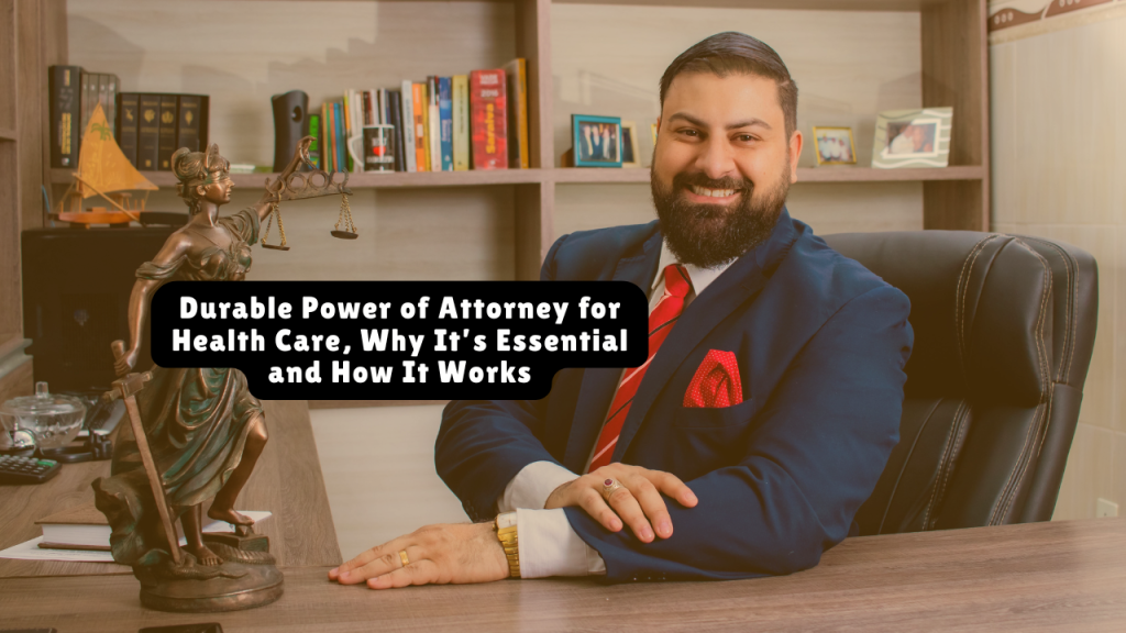 Durable Power of Attorney for Health Care, Why It’s Essential and How It Works