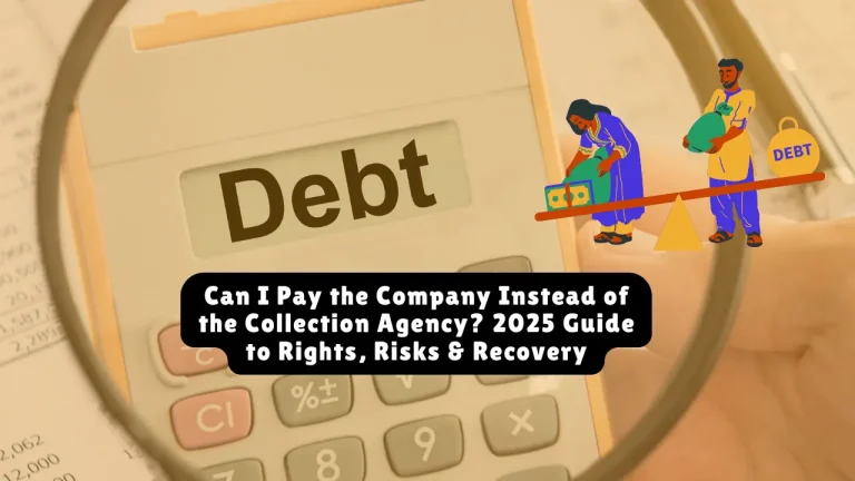 Can I Pay the Company Instead of the Collection Agency? 2025 Guide to Rights, Risks & Recovery
