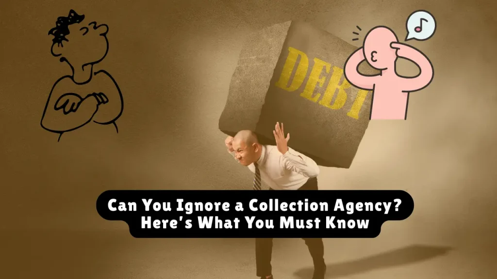 Can You Ignore a Collection Agency? Here’s What You Must Know