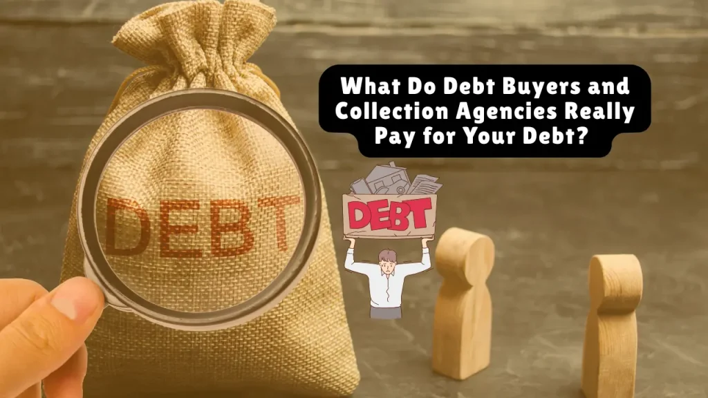 What Do Debt Buyers and Collection Agencies Really Pay for Your Debt? 