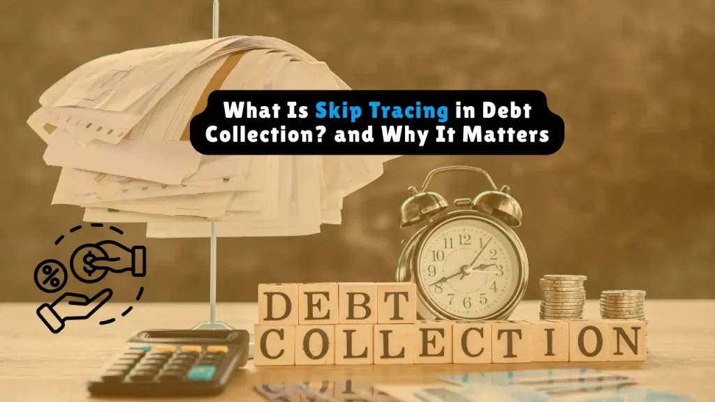 What Is Skip Tracing in Debt Collection? and Why It Matters