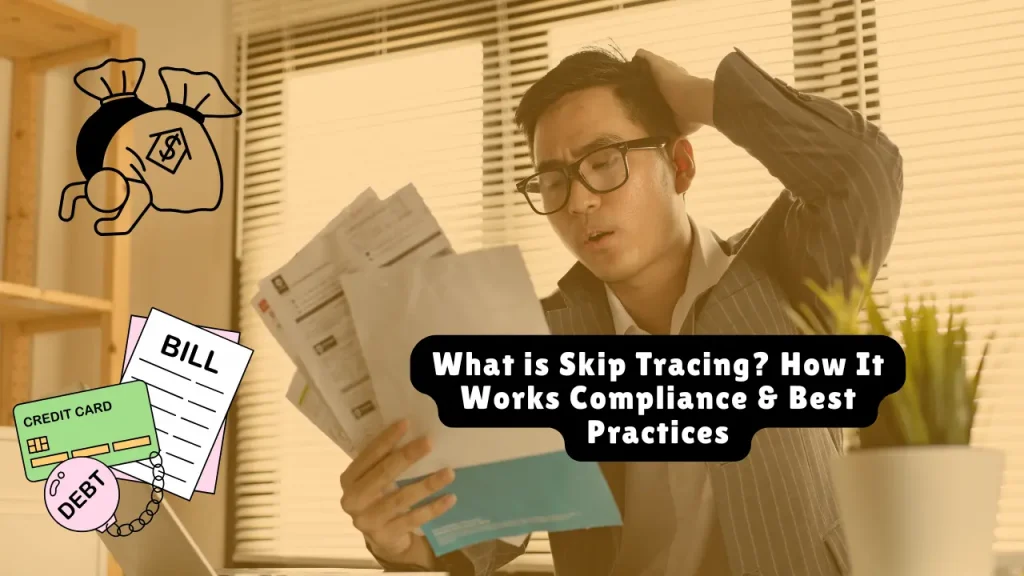 What is Skip Tracing? How It Works Compliance & Best Practices