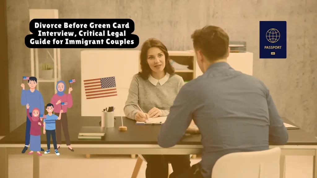 Divorce Before Green Card Interview, Critical Legal Guide for Immigrant Couples