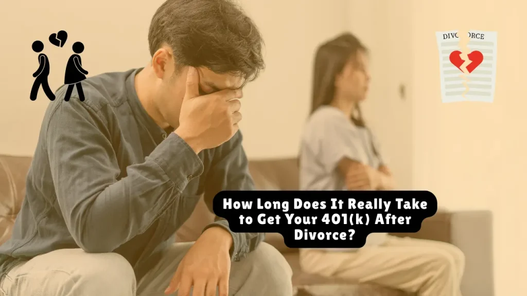 How Long Does It Really Take to Get Your 401k After Divorce?