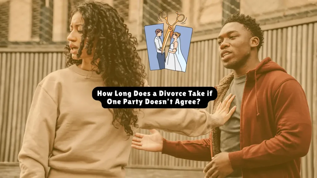 How Long Does a Divorce Take if One Party Doesn’t Agree? Timeline & Strategies