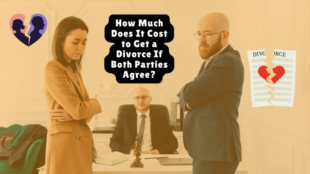 How Much Does It Cost to Get a Divorce If Both Parties Agree?